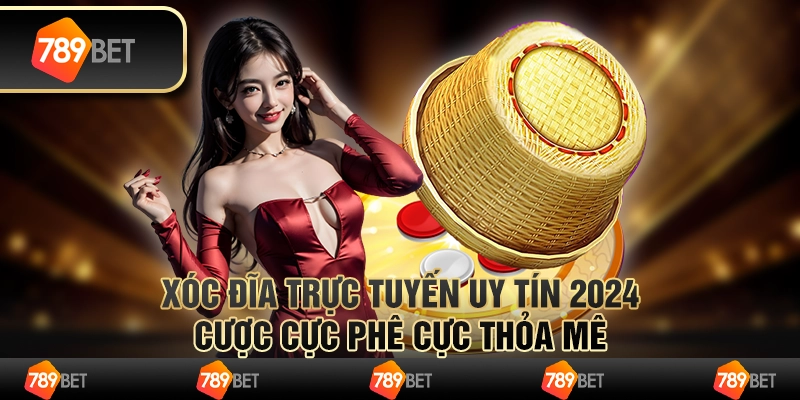 Xóc Đĩa trực tuyến uy tín 2024: Cược Cực Phê Cực Thỏa Mê